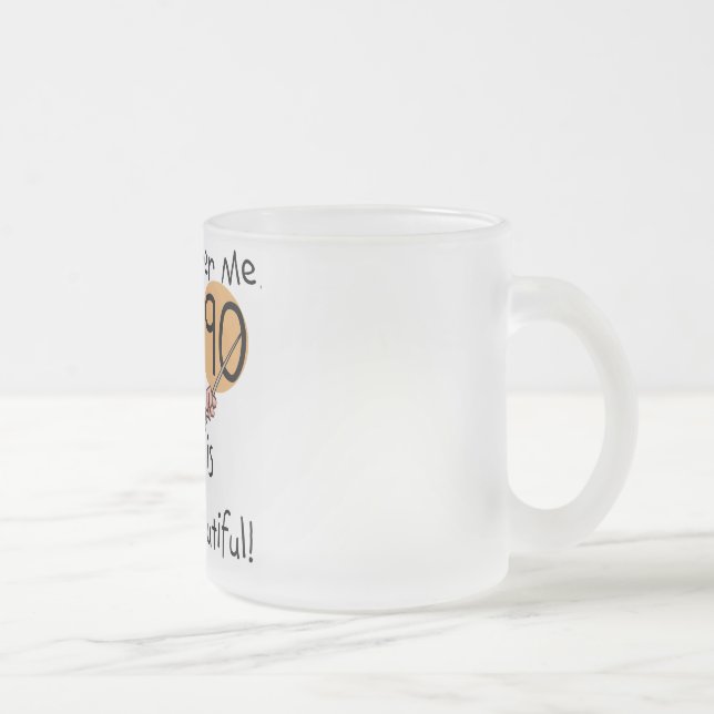 90 is Beautiful Tshirts and gifts Frosted Glass Coffee Mug (Right)