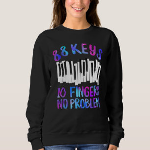 90 Keys 10 Fingers No Problem Instrument Piano Pia Sweatshirt