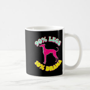 90% legs 10% drama funny iggy italian greyhound coffee mug