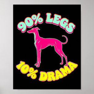 90% legs 10% drama funny iggy italian greyhound poster