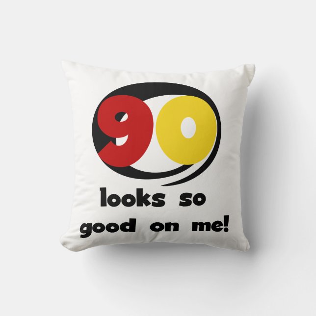 90 Looks So Good On Me T-shirts and Gifts Cushion (Front)
