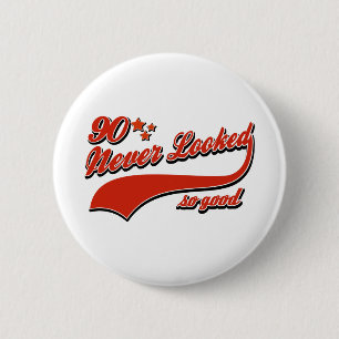 90 never looked so good 6 cm round badge