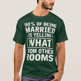 90 of being married is yelling what from other roo T-Shirt
