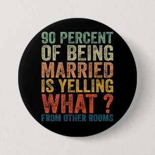 90 Percent Of Being Married is Yelling Funny 7.5 Cm Round Badge