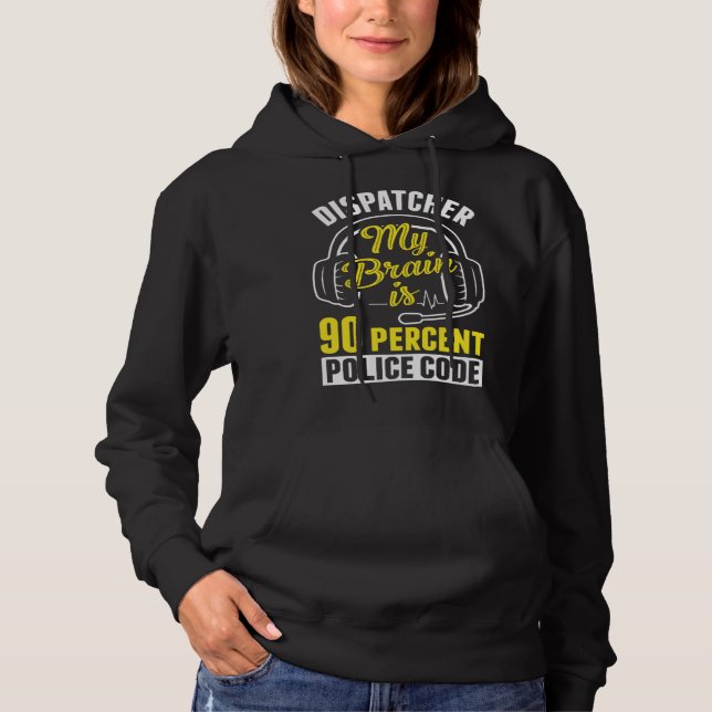 90 Percent Police Code Dispatch Operator 911 Dispa Hoodie (Front)