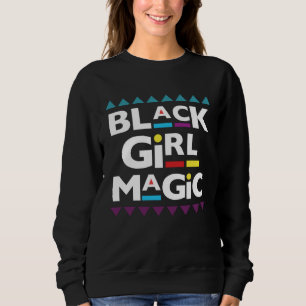 90 s Black Girl Magic 90 s Fashion Black History Sweatshirt
