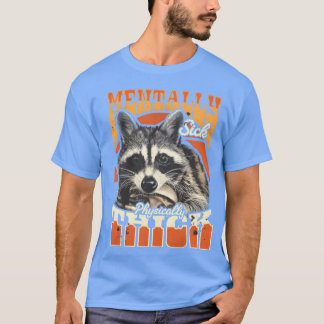 90 s Racoon Bootleg Mentally Sick Physicallyhick f T-Shirt