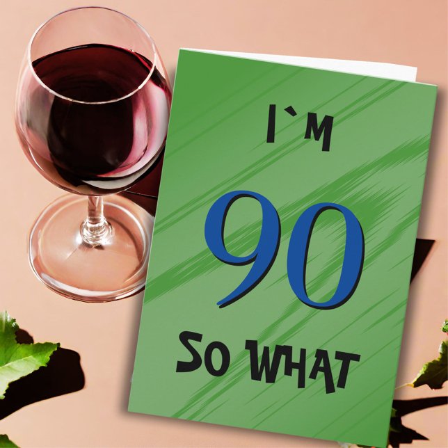 90 So what 90th Birthday Funny Quote Card (Creator Uploaded)