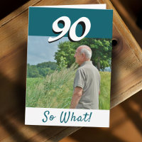 90 so what Funny Positive Photo 90th Birthday