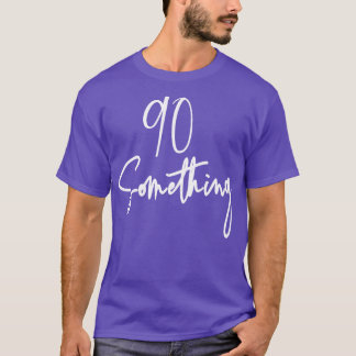 90 Something Birthday Party Gift For 90th thru 99t T-Shirt