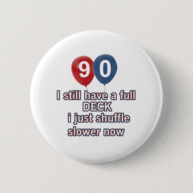90 year funny birthday designs 6 cm round badge (Front)