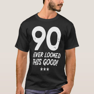 90 Year Old Never Looked So Good Birthday 90th Bir T-Shirt