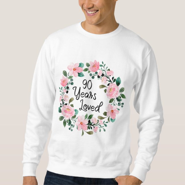 90 Years Loved Men Women 90 Years Old Floral 90th  Sweatshirt (Front)