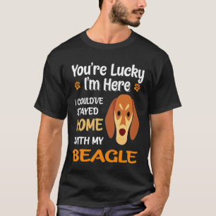 90 You Are Lucky - Home With My Beagle T-Shirt