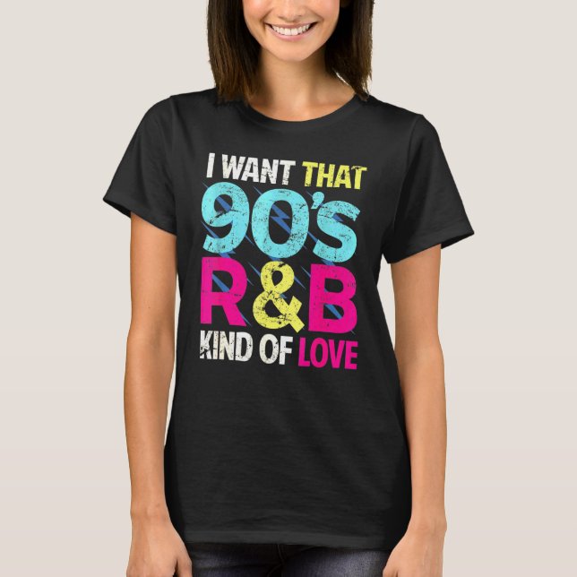 90s Love I Want That 90s Rb Kind Of Love Retro Par T-Shirt (Front)