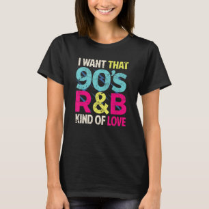 90s Lover Shirt I Want That 90s R&B Kind of Love R