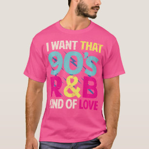 90S Lover Shirt I Want That 90S Rb Kind Of Love Re