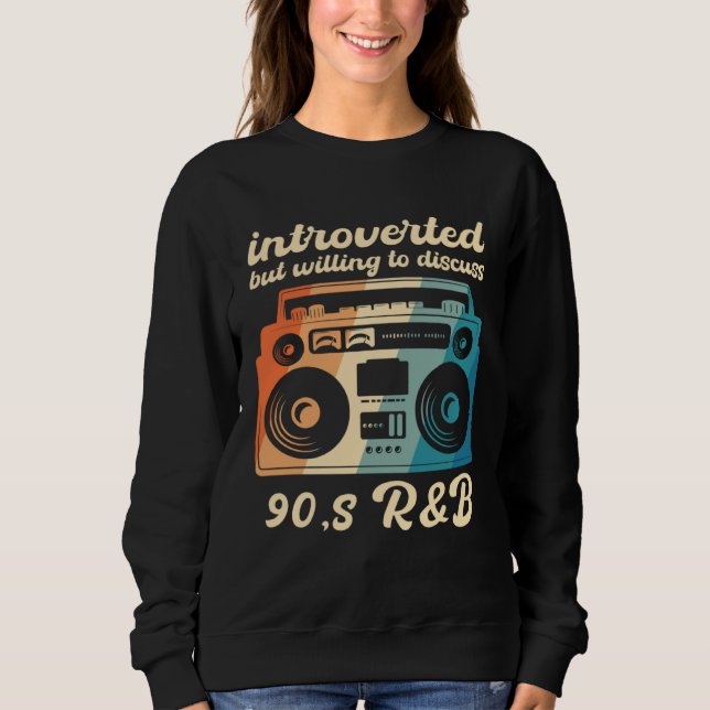 90s R&B introverted but willing to discuss 90s RnB Sweatshirt (Front)