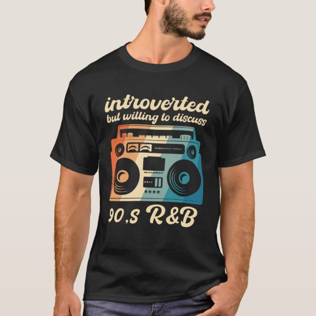90s R&B introverted but willing to discuss 90s RnB T-Shirt (Front)