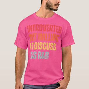 90S Rb Introverted But Willing To Discuss 90S Rnb T-Shirt