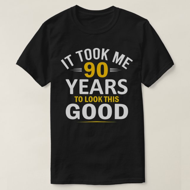 90th Birthday Design, Took Me 90 Years, 90 Year Ol T-Shirt (Design Front)
