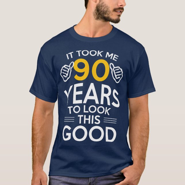 90th Birthday Gift Took Me 90 Years  90 Year Old T-Shirt (Front)