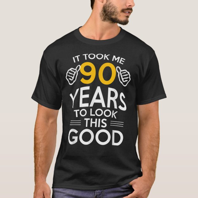 90th Birthday Gift, Took Me 90 Years - 90 Year Old T-Shirt (Front)