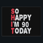 90th Birthday So Happy I'm 90 Today Funny Gift Garden Sign<br><div class="desc">happy, sarcastic, birthday, giftidea, fathersday, funny, yearsold, mum, , humour, family</div>