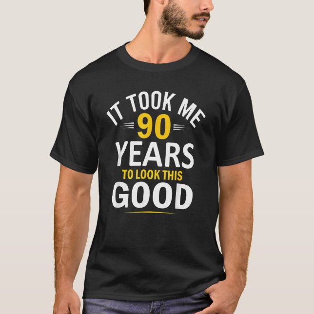90th Birthday , Took Me 90 Years, 90 Year Old T-Shirt (Front)
