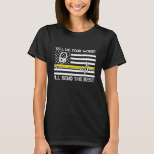 911 Dispatcher Flag Tell Me Your Worst Ill Send Th T-Shirt