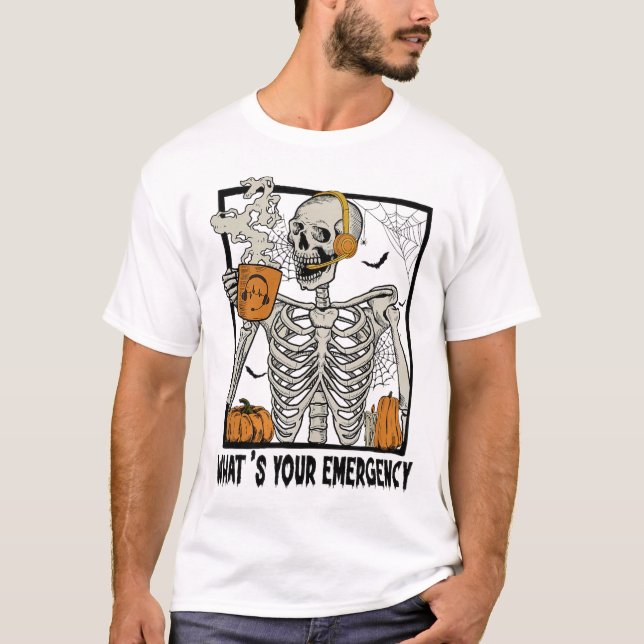 911 Dispatcher Halloween Skeleton What Your Emerge T-Shirt (Front)