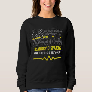 911 Dispatcher Happy Or Angry The Choice Is Yours Sweatshirt