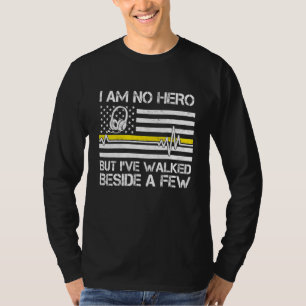911 Dispatcher Im No Hero But Ive Walked Beside A  T-Shirt