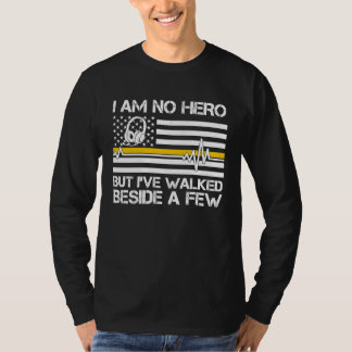911 Dispatcher I'm No Hero But I've Walked Beside  T-Shirt