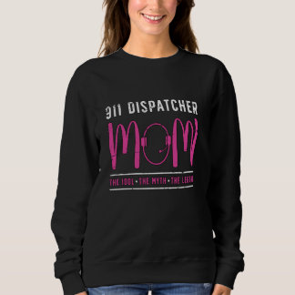 911 Dispatcher Mum The Emergency Dispatcher 911 Di Sweatshirt