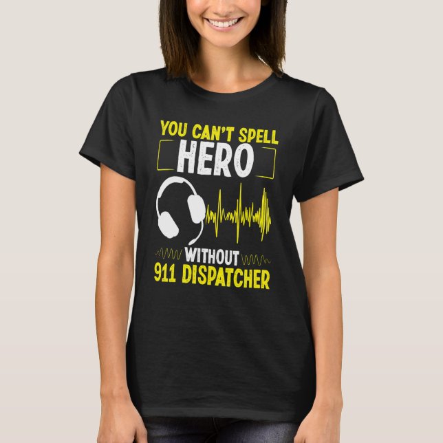 911 Dispatcher Spell Hero Fire and Police Emergenc T-Shirt (Front)