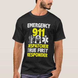 911 Dispatcher True First Responder  911 Operator  T-Shirt