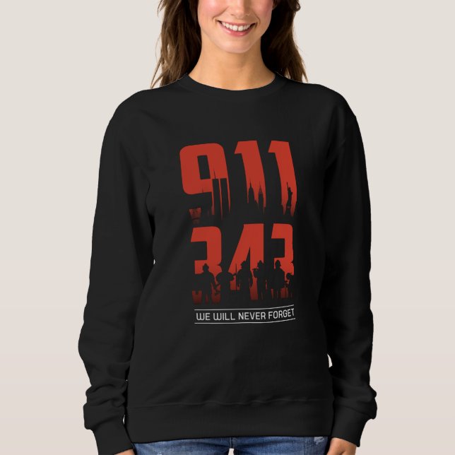 911 We Will Never Forget 343 Firefighters Patriot Sweatshirt (Front)