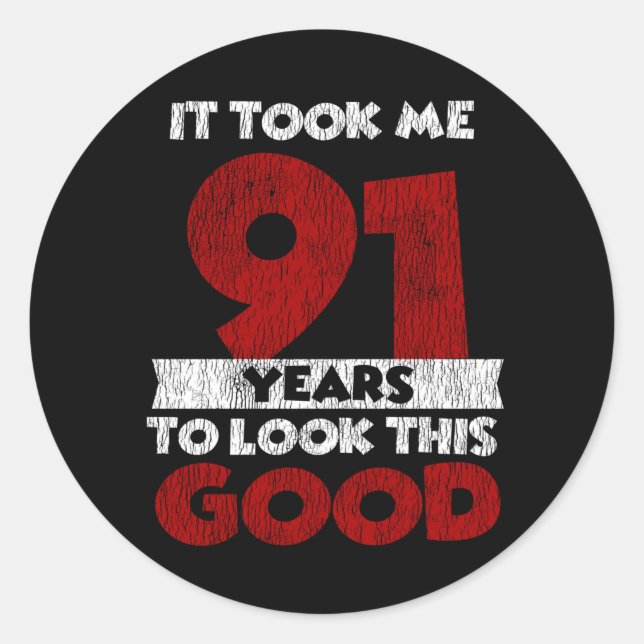 91 Year Old Bday Took Me Look Good 91st Birthday Classic Round Sticker (Front)