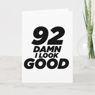 92 I Look Good Birthday Card
