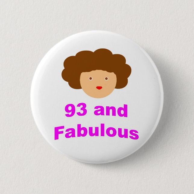 93 and Fabulous! 6 Cm Round Badge (Front)