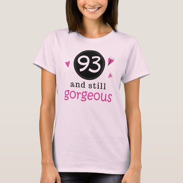 93 And Still Gorgeous Birthday Gift Idea For Her T-Shirt (Front)