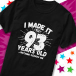 93 Year Old Sarcastic Meme Funny 93rd Birthday T-Shirt<br><div class="desc">This funny 93rd birthday design makes a great sarcastic humour joke or novelty gag gift for a 93 year old birthday theme or surprise 93rd birthday party! Features 'I Made it to 93 Years Old... Nothing Scares Me' funny 93rd birthday meme that will get lots of laughs from family, friends,...</div>