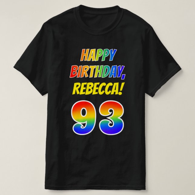 93rd Birthday — Bold, Fun, Rainbow 93, Custom Name T-Shirt (Design Front)