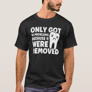 95 Problems Because 4 Were Removed Patient Wisdom  T-Shirt