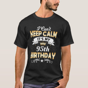 95 Years Old I Can't Keep Calm It's My 60Th Birthd T-Shirt