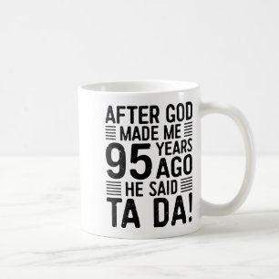 95th Birthday After God Made Me 95 Years Ago He Sa Coffee Mug