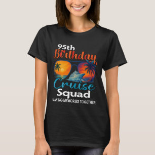 95th Birthday Cruise Squad Friends Family Vacation T-Shirt