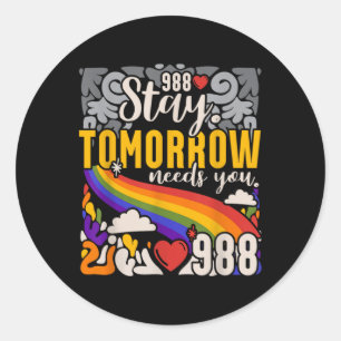 988 Stay Tomorrow Need You Mental Health Awareness Classic Round Sticker