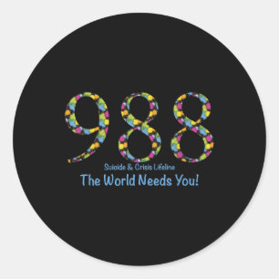 988 Suicide And Crisis Lifeline The World Needs Yo Classic Round Sticker